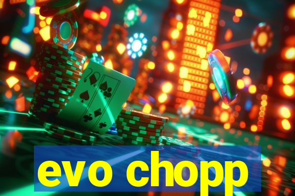 evo chopp